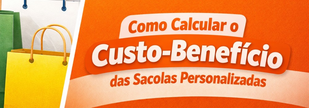 Como Calcular o Custo-Benefício das Sacolas Personalizadas