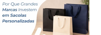 Por Que Grandes Marcas Investem em Sacolas Personalizadas