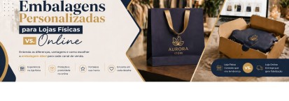 Embalagens Personalizadas para Lojas Físicas vs. Online